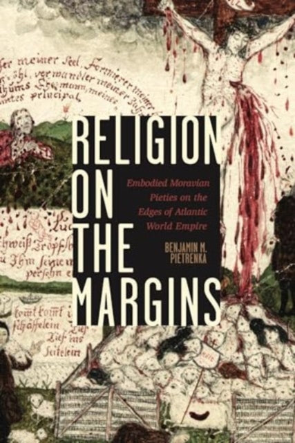 Religion on the Margins: Embodied Moravian Pieties on the Edges of Atlantic World Empire