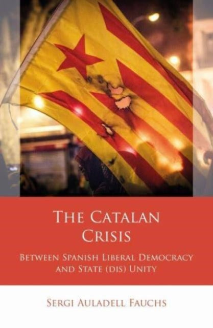 The Catalan Crisis: Between Spanish Liberal Democracy and State (dis) Unity