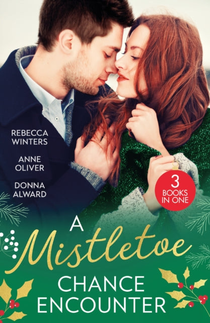 A Mistletoe Chance Encounter: Marry Me Under the Mistletoe (the Gingerbread Girls) / Mistletoe Not Required / Mistletoe Kiss with the Millionaire