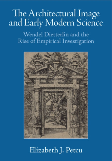 The Architectural Image and Early Modern Science: Wendel Dietterlin and the Rise of Empirical Investigation