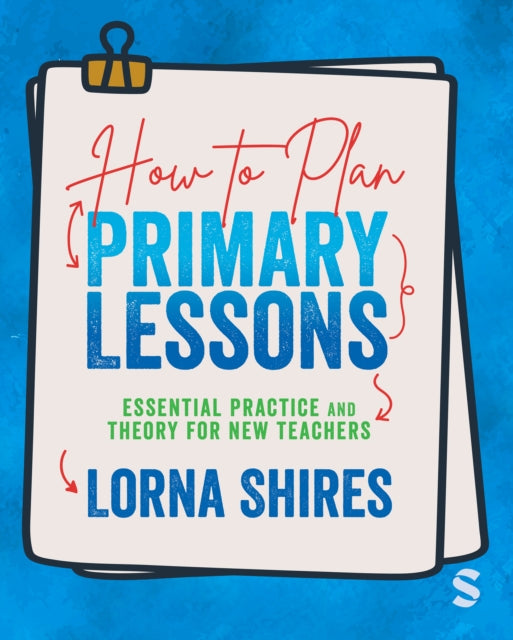 How to Plan Primary Lessons: Essential Practice and Theory for New Teachers