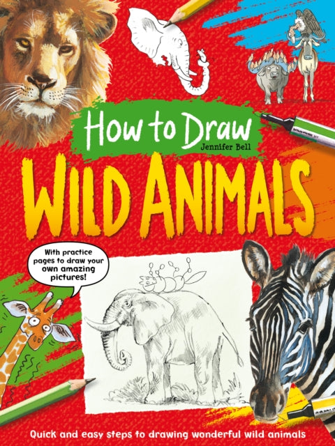 How To Draw: Wild Animals: Quick and easy steps to drawing wonderful wild animals