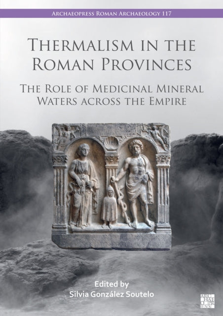 Thermalism in the Roman Provinces: The Role of Medicinal Mineral Waters across the Empire