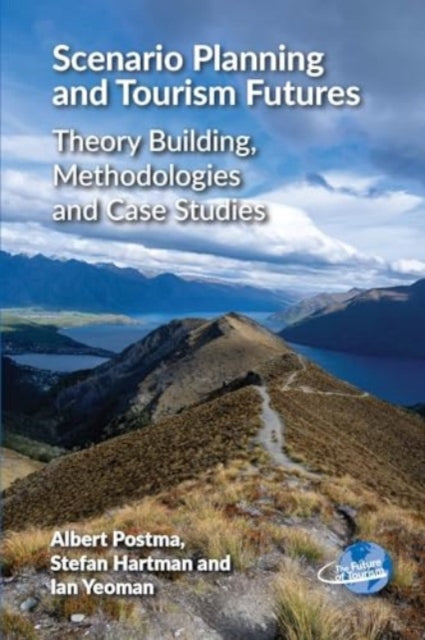 Scenario Planning and Tourism Futures: Theory Building, Methodologies and Case Studies