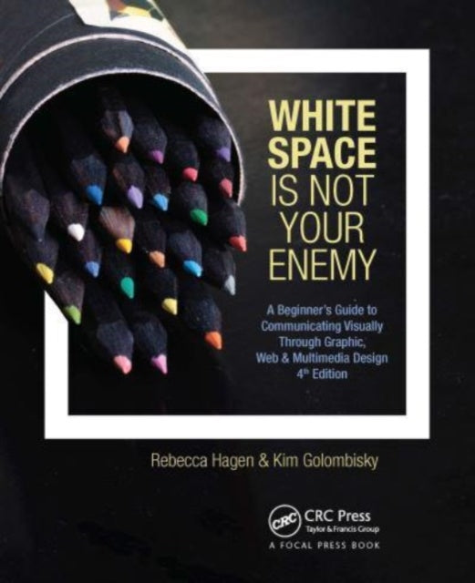 White Space Is Not Your Enemy: A Beginner's Guide to Communicating Visually Through Graphic, Web & Multimedia Design