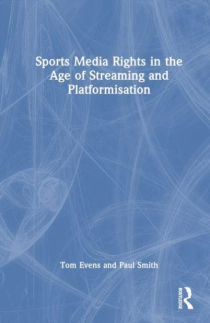 Sports Media Rights in the Age of Streaming and Platformisation