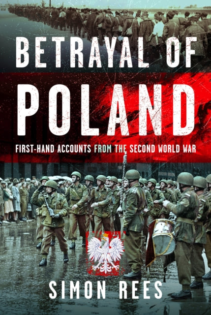 Betrayal of Poland: First-hand accounts from the Second World War