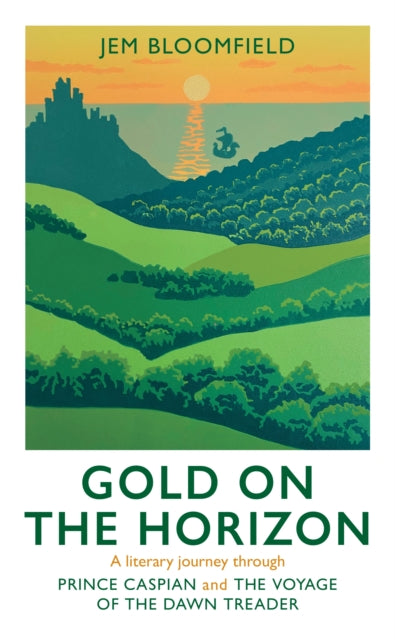 Gold on the Horizon: A literary journey through Prince Caspian and The Voyage of the Dawn Treader