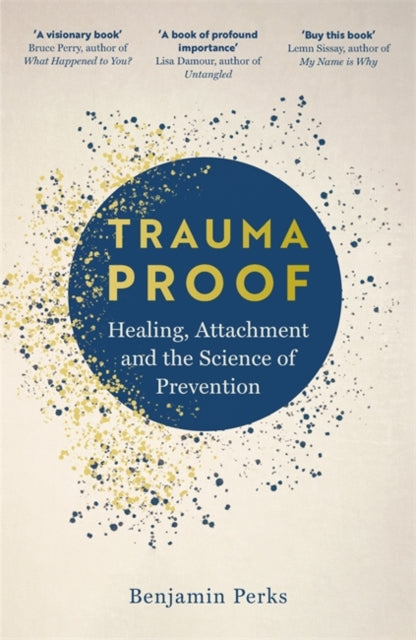 Trauma Proof: Healing, Attachment and the Science of Prevention