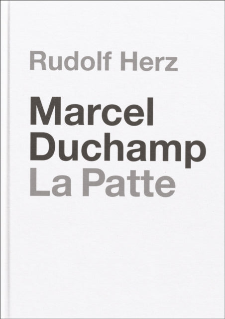 Marcel Duchamp. La Patte: Rudolf Herz