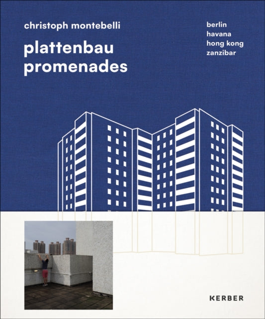 Plattenbau Promenades: Christoph Montebelli: Berlin | Havana | Hong Kong | Zanzibar