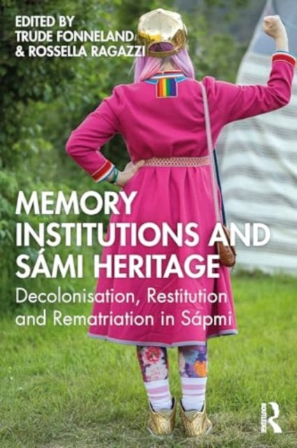 Memory Institutions and Sami Heritage: Decolonization, Restitution, and Rematriation in Sapmi