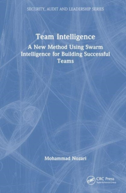 Team Intelligence: A New Method Using Swarm Intelligence for Building Successful Teams