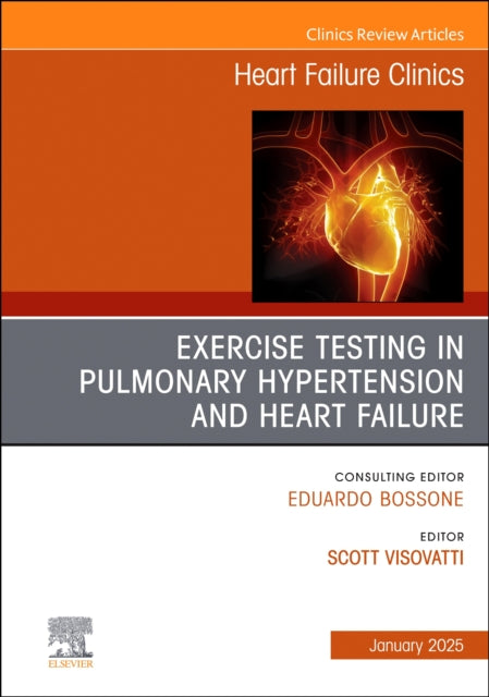 Exercise testing in pulmonary hypertension and heart failure, An Issue of Heart Failure Clinics