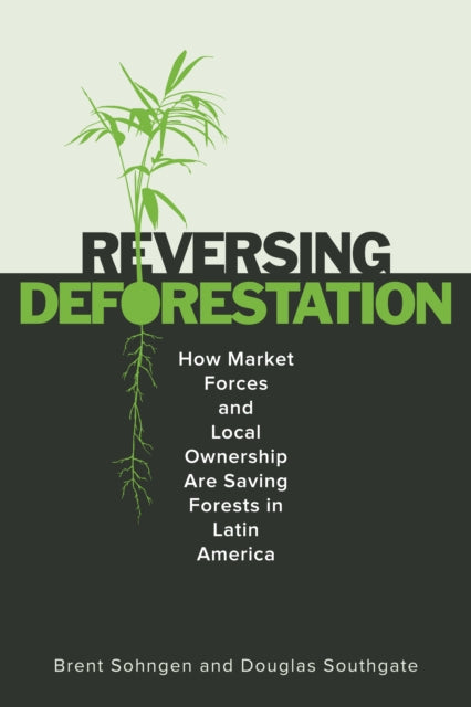 ReversingDeforestation: How Market Forces and Local Ownership Are Saving Forests in Latin America