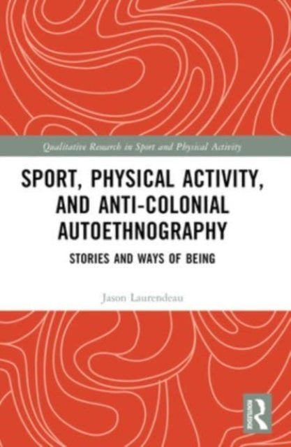 Sport, Physical Activity, and Anti-Colonial Autoethnography: Stories and Ways of Being