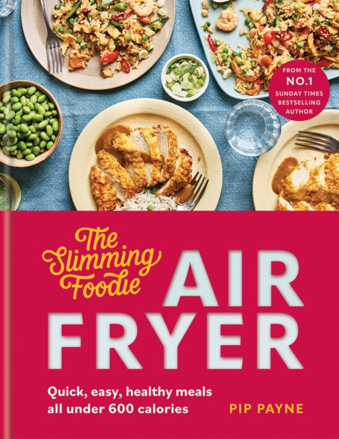 The Slimming Foodie Air Fryer: BRAND NEW Quick, easy, healthy meals all under 600 calories