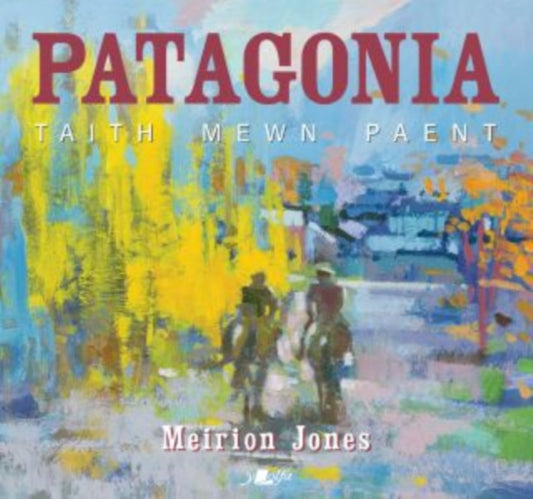 Patagonia: Taith Mewn Paent