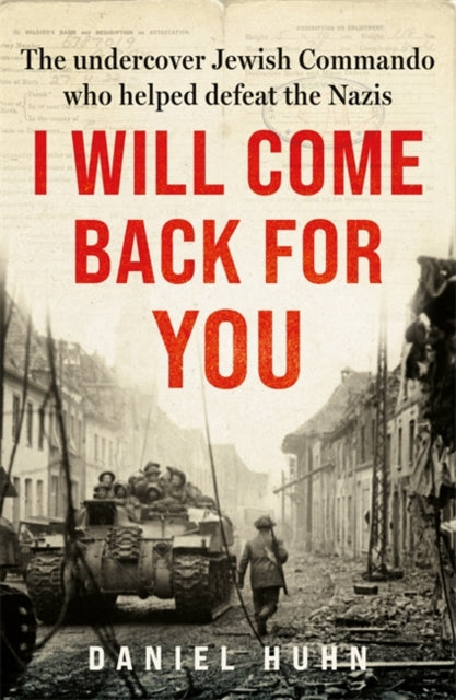 I Will Come Back for You: The undercover Jewish commando who helped defeat the Nazis