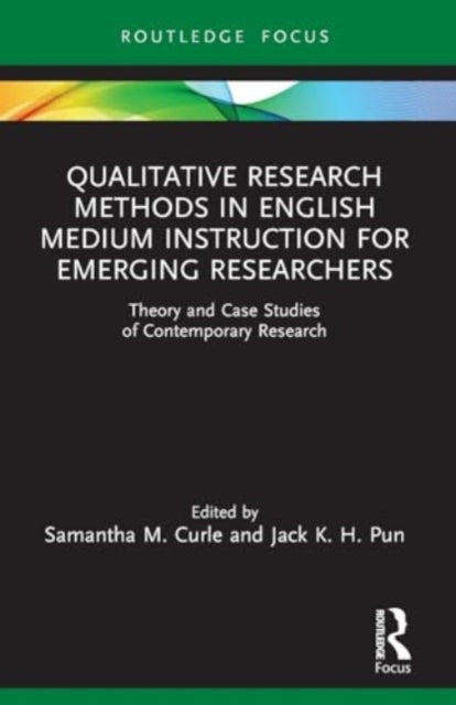 Qualitative Research Methods in English Medium Instruction for Emerging Researchers: Theory and Case Studies of Contemporary Research