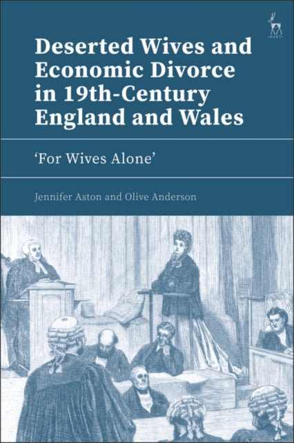 Deserted Wives and Economic Divorce in 19th-Century England and Wales: ‘For Wives Alone’