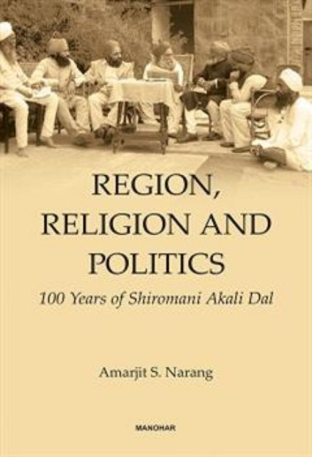 Region, Religion and Politics: 100 Years of Shiromani Akali Dal