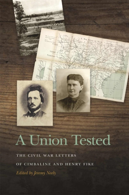 A Union Tested: The Civil War Letters of Cimbaline and Henry Fike