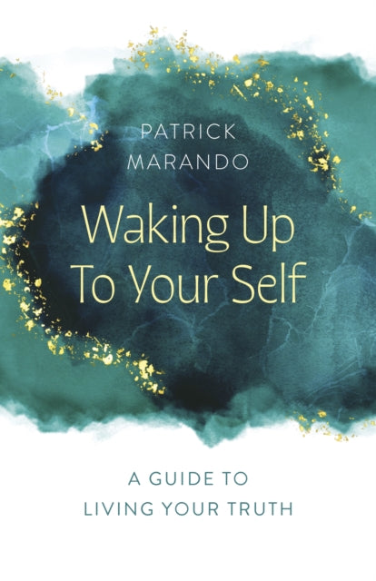 Waking Up to Your Self: A Guide to Living Your Truth