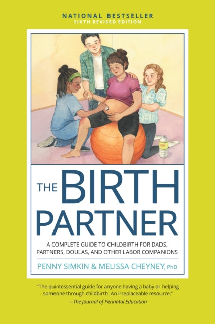 The Birth Partner, Sixth Revised Edition: A Complete Guide to Childbirth for Dads, Partners, Doulas, and Other Labor Companions
