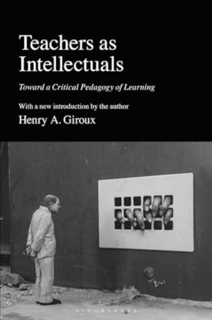 Teachers as Intellectuals: Toward a Critical Pedagogy of Learning