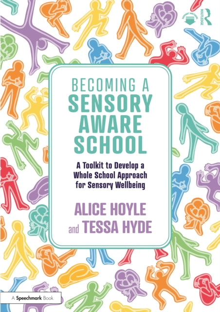 Becoming a Sensory Aware School: A Toolkit to Develop a Whole School Approach for Sensory Wellbeing