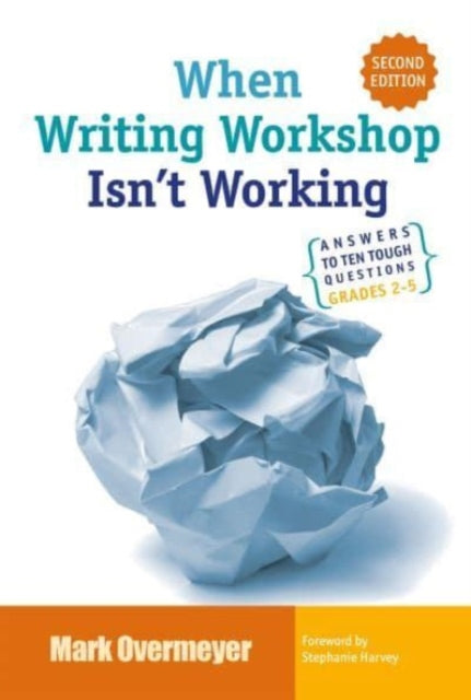 When Writing Workshop Isn't Working: Answers to Ten Tough Questions Grades 2-5