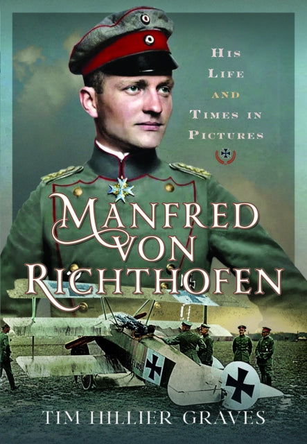 Manfred von Richthofen: His Life and Times in Pictures