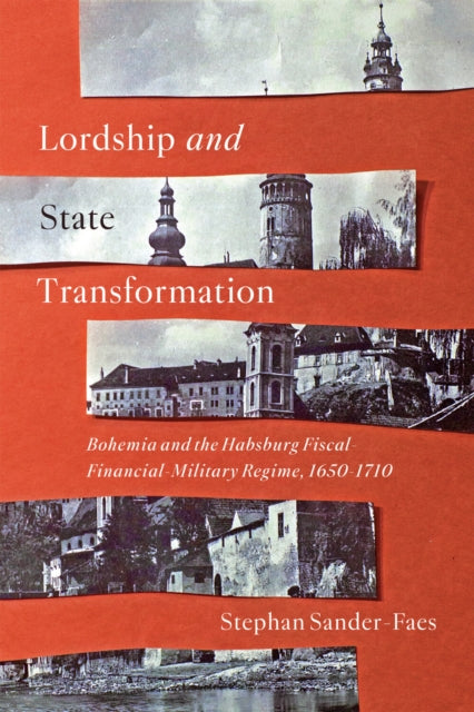 Lordship and State Transformation: Bohemia and the Habsburg Fiscal-Financial-Military Regime, 1650–1710