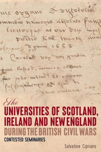 The Universities of Scotland, Ireland, and New England during the British Civil Wars: Contested Seminaries