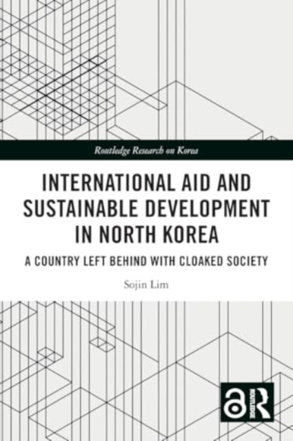 International Aid and Sustainable Development in North Korea: A Country Left Behind with Cloaked Society