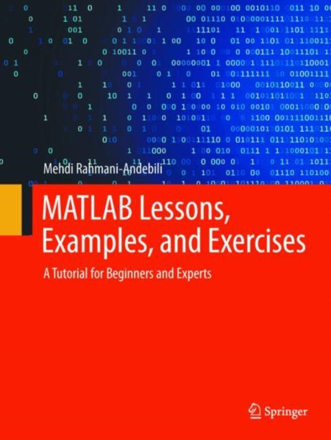 MATLAB Lessons, Examples, and Exercises: A Tutorial for Beginners and Experts