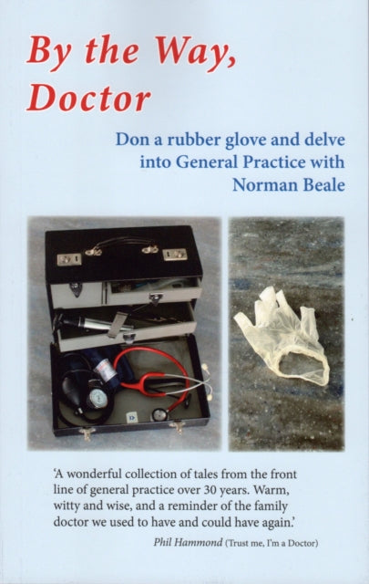 BY THE WAY, DOCTOR: Don a rubber glove and delve into General Practice