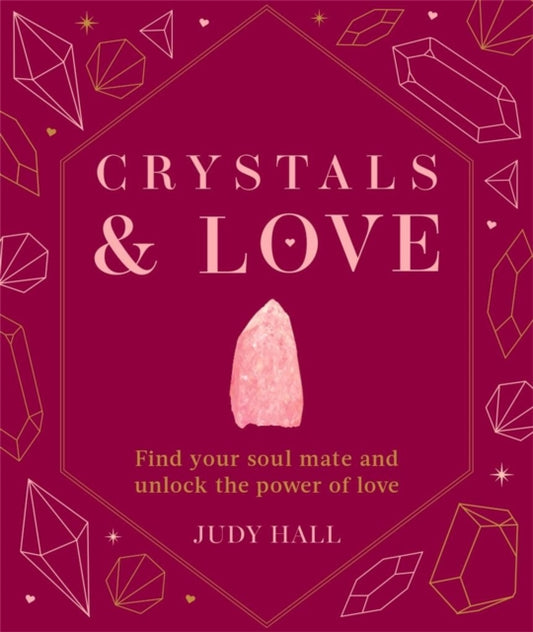 Crystals & Love: Find your soul mate and unlock the power of love