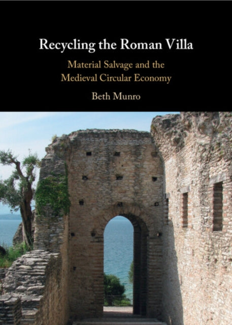 Recycling the Roman Villa: Material Salvage and the Medieval Circular Economy