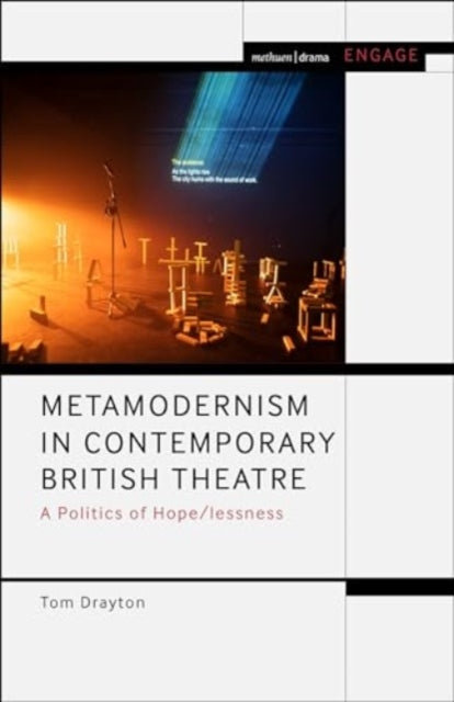 Metamodernism in Contemporary British Theatre: A Politics of Hope/lessness