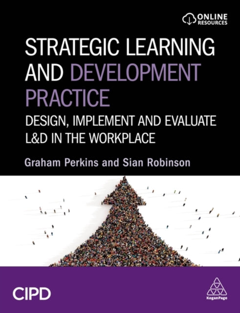 Strategic Learning and Development Practice: Design, Implement and Evaluate L&D in the Workplace