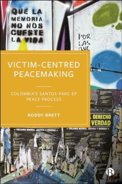 Victim-Centred Peacemaking: Colombia’s Santos–FARC-EP Peace Process
