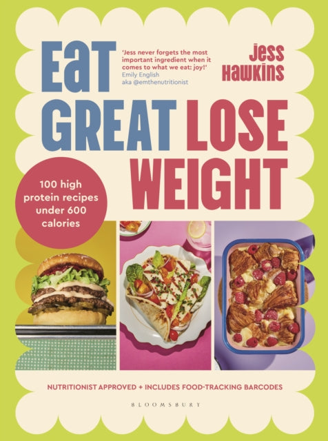 Eat Great, Lose Weight: Easy, healthy recipes that you'll actually want to eat