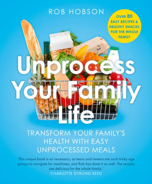 Unprocess Your Family Life: Transform Your Family's Health with Easy Unprocessed Meals