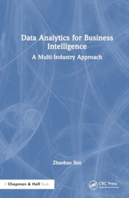 Data Analytics for Business Intelligence: A Multi-Industry Approach
