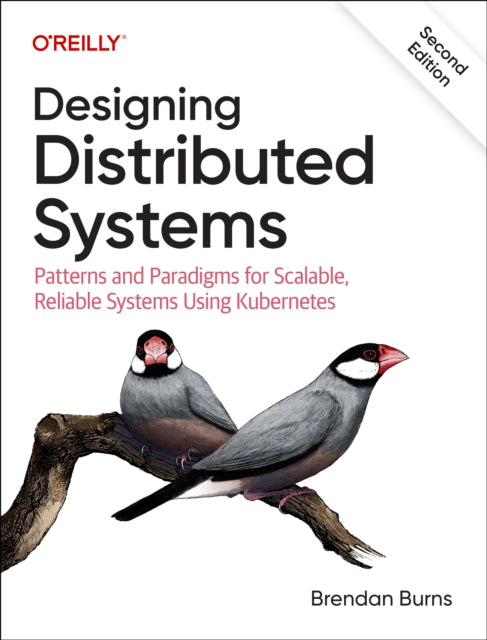Designing Distributed Systems: Patterns and Paradigms for Scalable, Reliable Systems Using Kubernetes