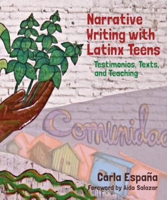 Narrative Writing with Latinx Teens: Testimonios, Texts, and Teaching