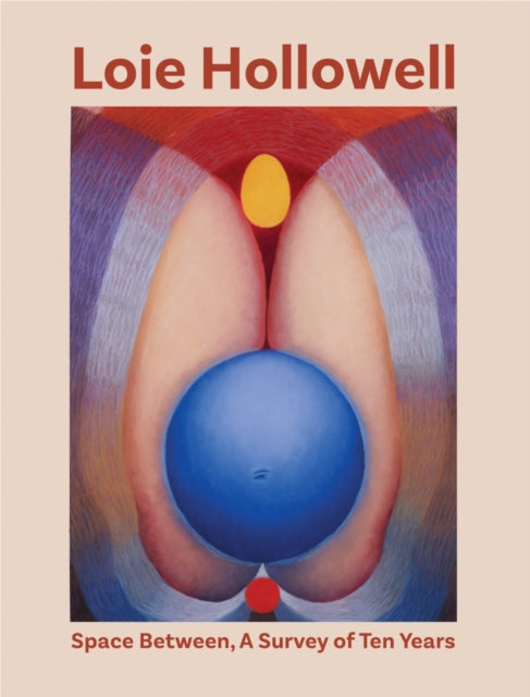 Loie Hollowell: Space Between: A Survey of Ten Years