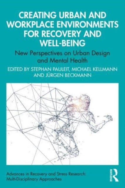 Creating Urban and Workplace Environments for Recovery and Well-being: New Perspectives on Urban Design and Mental Health